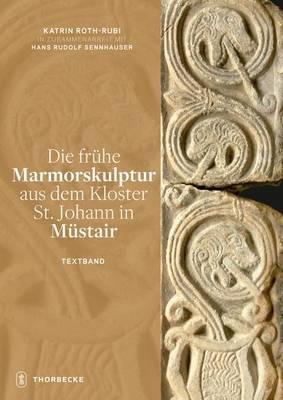 Die Fruhe Marmorskulptur Aus Dem Kloster St. Johann in Mustair - Katrin Roth-Rubi - cover