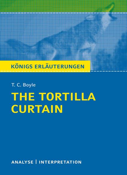 The Tortilla Curtain von T. C. Boyle. Königs Erläuterungen.