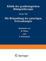 Klinik der gynäkologischen Röntgentherapie: Erster Teil: Die Behandlung der gutartigen Erkrankungen