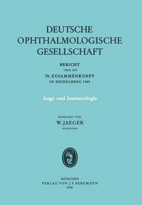 Auge und Immunologie: Bericht über die 70. Zusammenkunft der Deutschen Ophthalmologischen Gesellschaft in Heidelberg 1969 - cover