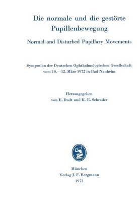 Die normale und die gestörte Pupillenbewegung / Normal and Disturbed Pupillary Movements: Symposion der Deutschen Ophthalmologischen Gesellschaft vom 10. bis 12. März 1972 in Bad Nauheim - cover