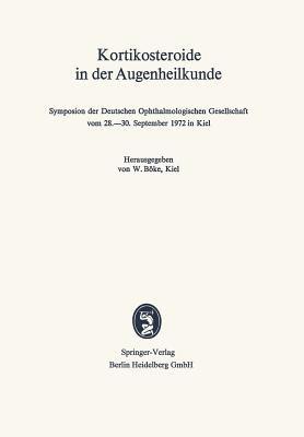 Kortikosteroide in der Augenheilkunde: Symposion der Deutschen Ophthalmologischen Gesellschaft vom 28.–30. September 1972 in Kiel - cover