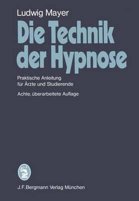 Die Technik der Hypnose: Praktische Anleitung für Ärzte und Studierende - L. Mayer - cover