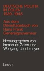 Deutsche Politik in Polen 1939–1945: 1939 - 1945 ; aus d. Diensttagebuch von Hans Frank, Generalgouverneur in Polen