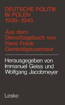 Deutsche Politik in Polen 1939–1945: 1939 - 1945 ; aus d. Diensttagebuch von Hans Frank, Generalgouverneur in Polen - Hans Frank - cover