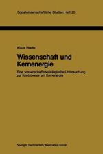 Wissenschaft und Kernenergie: Eine wissenschaftssoziologische Untersuchung zur Kontroverse um Kernenergie