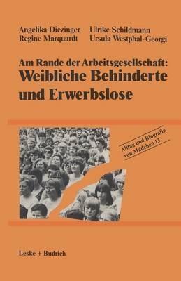 Am Rande der Arbeitsgesellschaft: Weibliche Behinderte und Erwerbslose - Angelika Diezinger,Ulrike Schildmann,Regine Marquardt - cover