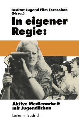 In eigener Regie: Aktive Medienarbeit mit Jugendlichen - cover