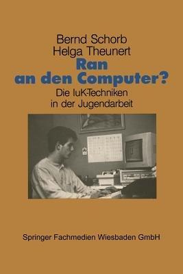 Ran an den Computer?: Zwischen Euphorie und Distanz — Die IuK-Techniken in der Jugendarbeit - cover