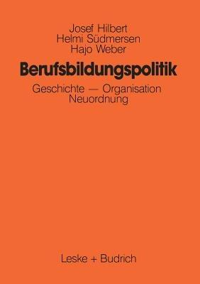 Berufsbildungspolitik: Geschichte — Organisation — Neuordnung - Josef Hilbert,Helmi Südmersen,Hajo Weber - cover