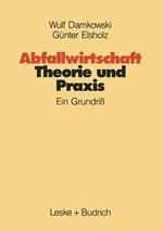 Abfallwirtschaft Theorie und Praxis: Ein Grundriß