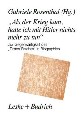 „Als der Krieg kam, hatte ich mit Hitler nichts mehr zu tun“: Zur Gegenwärtigkeit des „Dritten Reiches“ in Biographien - cover