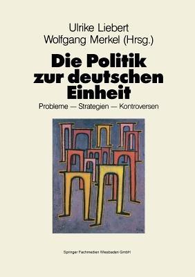 Die Politik zur deutschen Einheit: Probleme — Strategien — Kontroversen - cover