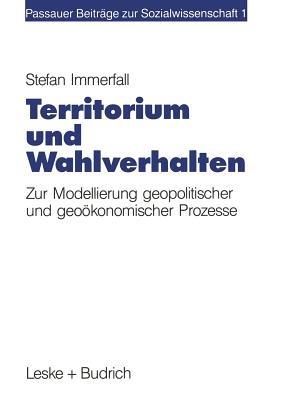 Territorium und Wahlverhalten: Zur Modellierung geopolitischer und geoökonomischer Prozesse - Stefan Immerfall - cover