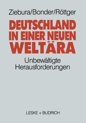 Deutschland in einer neuen Weltära: Die unbewältigte Herausforderung - Gilbert Ziebura,Bonder Michael,Bernd Röttger - cover