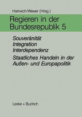 Regieren in der Bundesrepublik V: Souveränität, Integration, Interdependenz — Staatliches Handeln in der Außen- und Europapolitik - cover