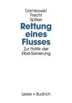Rettung eines Flusses: Zur Politik der Elbe-Sanierung