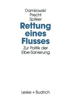 Rettung eines Flusses: Zur Politik der Elbe-Sanierung - Wulf Damkowski,Claus Precht,Heinz Spilker - cover