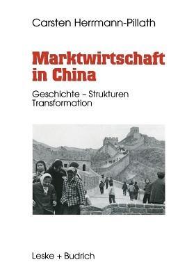 Marktwirtschaft in China: Geschichte — Strukturen — Transformation - Carsten Herrmann-Pillath - cover
