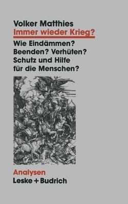 Immer wieder Krieg?: Eindämmen — beenden — verhüten? Schutz und Hilfe für die Menschen? - Volker Matthies - cover