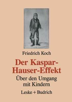 Der Kaspar-Hauser-Effekt: Über den Umgang mit Kindern - Friedrich Koch - cover