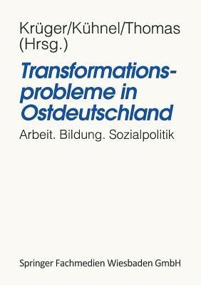Transformationsprobleme in Ostdeutschland: Arbeit, Bildung, Sozialpolitik - cover