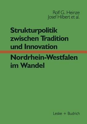 Strukturpolitik zwischen Tradition und Innovation — NRW im Wandel - Rolf G. Heinze,Erwin Helle,Josef Hilbert - cover