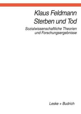 Sterben und Tod: Sozialwissenschaftliche Theorien und Forschungsergebnisse - Klaus Feldmann - cover