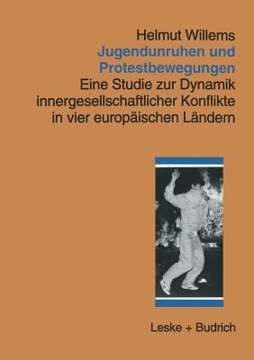Jugendunruhen und Protestbewegungen: Eine Studie zur Dynamik innergesellschaftlicher Konflikte in vier europäischen Ländern - Helmut Willems - cover