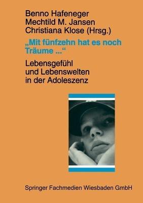 „Mit fünfzehn hat es noch Träume …“: Lebensgefühl und Lebenswelten in der Adoleszenz - cover