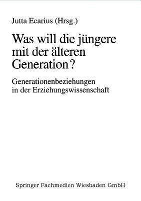 Was will die jüngere mit der älteren Generation?: Generationsbeziehungen und Generationenverhältnisse in der Erziehungswissenschaft - cover