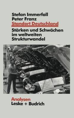 Standort Deutschland in der Bewährungsprobe: Seine Stärken und Schwächen im weltweiten Strukturwandel - Stefan Immerfall,Peter Franz - cover