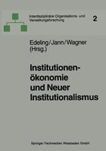 Institutionenökonomie und Neuer Institutionalismus: Überlegungen zur Organisationstheorie