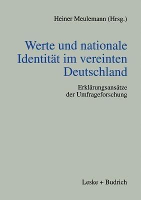Werte und nationale Identität im vereinten Deutschland: Erklärungsansätze der Umfrageforschung - cover