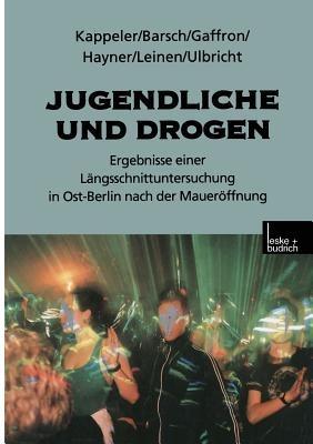 Jugendliche und Drogen: Ergebnisse einer Längsschnittuntersuchung in Ost-Berlin nach der Maueröffnung - Manfred Kappeler,Gundula Barsch,Katrin Gaffron - cover
