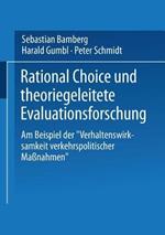 Rational Choice und theoriegeleitete Evaluationsforschung: Am Beispiel der „Verhaltenswirksamkeit verkehrspolitischer Maßnahmen“