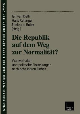 Die Republik auf dem Weg zur Normalität?: Wahlverhalten und politische Einstellungen nach acht Jahren Einheit - cover
