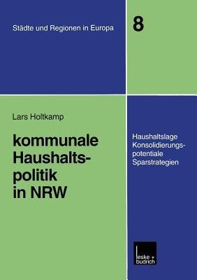 Kommunale Haushaltspolitik in NRW: Haushaltslage, Konsolidierungspotenziale, Sparstrategien - Lars Holtkamp - cover
