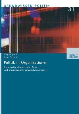 Politik in Organisationen: Organisationstheoretische Ansätze und praxisbezogene Anwendungsbeispiele - Jörg Bogumil,Josef Schmid - cover