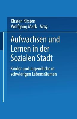 Aufwachsen und Lernen in der Sozialen Stadt: Kinder und Jugendliche in schwierigen Lebensräumen - cover