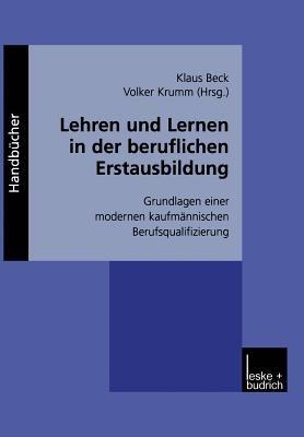 Lehren und Lernen in der beruflichen Erstausbildung: Grundlagen einer modernen kaufmännischen Berufsqualifizierung - cover