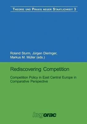 Rediscovering Competition: Competition Policy in East Central Europe in Comparative Perspective - cover