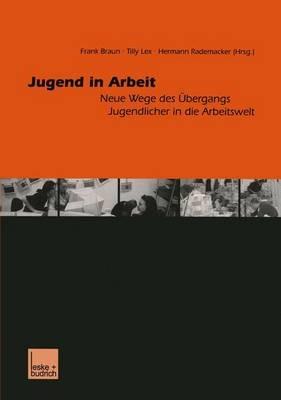 Jugend in Arbeit: Neue Wege des Übergangs Jugendlicher in die Arbeitswelt - cover