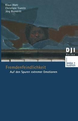 Fremdenfeindlichkeit: Auf den Spuren extremer Emotionen - Klaus Wahl,Christiane Doermer-Tramitz,Jörg Blumtritt - cover