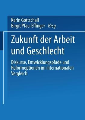 Zukunft der Arbeit und Geschlecht: Diskurse, Entwicklungspfade und Reformoptionen im internationalen Verleich - cover