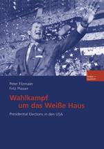 Wahlkampf um das Weiße Haus: Presidential Elections in den USA