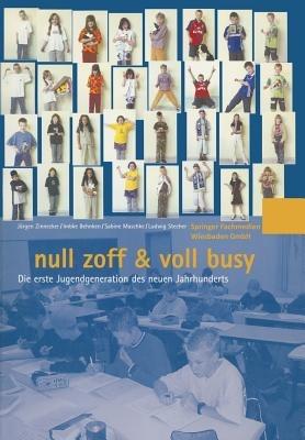 null zoff & voll busy: Die erste Jugendgeneration des neuen Jahrhunderts Ein Selbstbild - ZSE - Zeitschrift für Soziologie der,Imbke Behnken,Sabine Maschke - cover