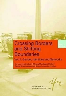 Crossing Borders and Shifting Boundaries: Vol. II: Gender, Identities and Networks - cover