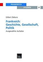 Frankreich: Geschichte, Gesellschaft, Politik: Ausgewählte Aufsätze