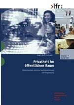 Privatheit im öffentlichen Raum: Medienhandeln zwischen Individualisierung und Entgrenzung